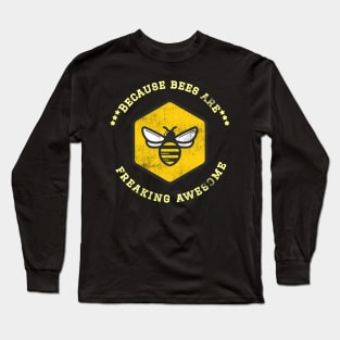 Because Bees are Freaking Awesome, Funny Bee Saying, Bee lover, Gift Idea for Bee Lovers Distressed Design Long Sleeve T-Shirt